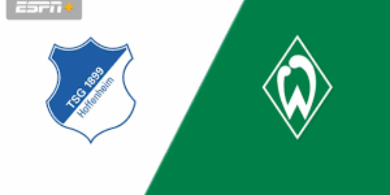 Hoffenheim & Werder Bremen: Cuộc Đại Chiến 2 Đội Diễn Ra