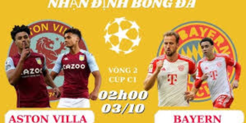 CUPC1 Aston Villa & Bayern Munich: Cuộc đại chiến hai đội diễn ra