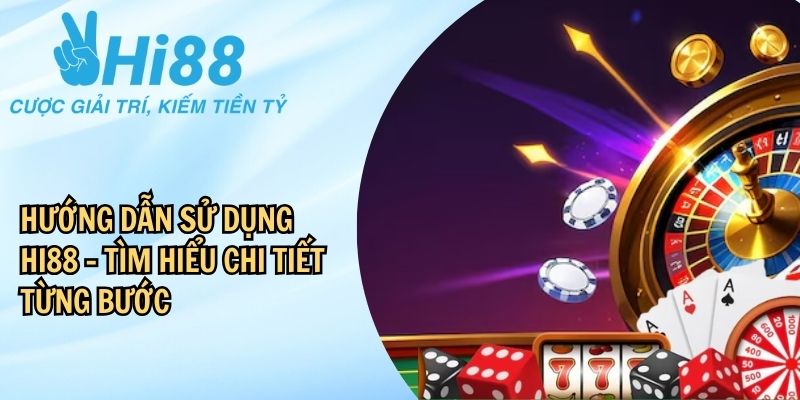 Hướng dẫn cơ bản cho người mới khi tham gia HI88