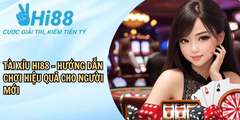 Tài xỉu Hi88 là game cược đỉnh cao