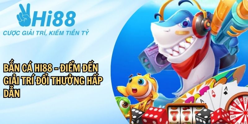 Bắn cá Hi88 không chỉ là một trò chơi giải trí mà còn là cơ hội để anh em thử sức, chinh phục thử thách và kiếm thêm thu nhập