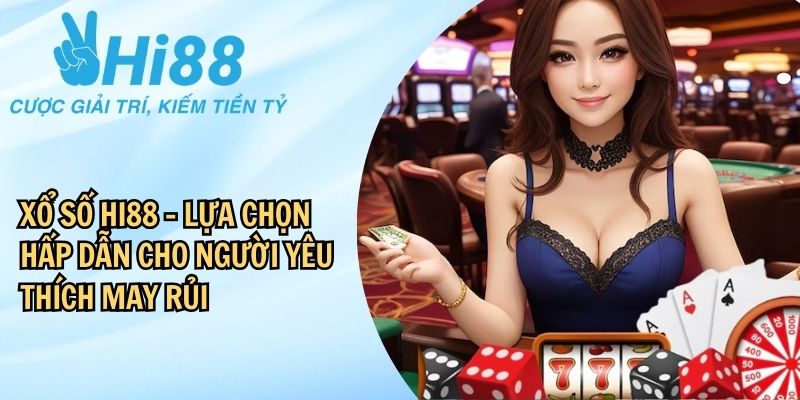 Tổng quan thông tin về xổ số Hi88